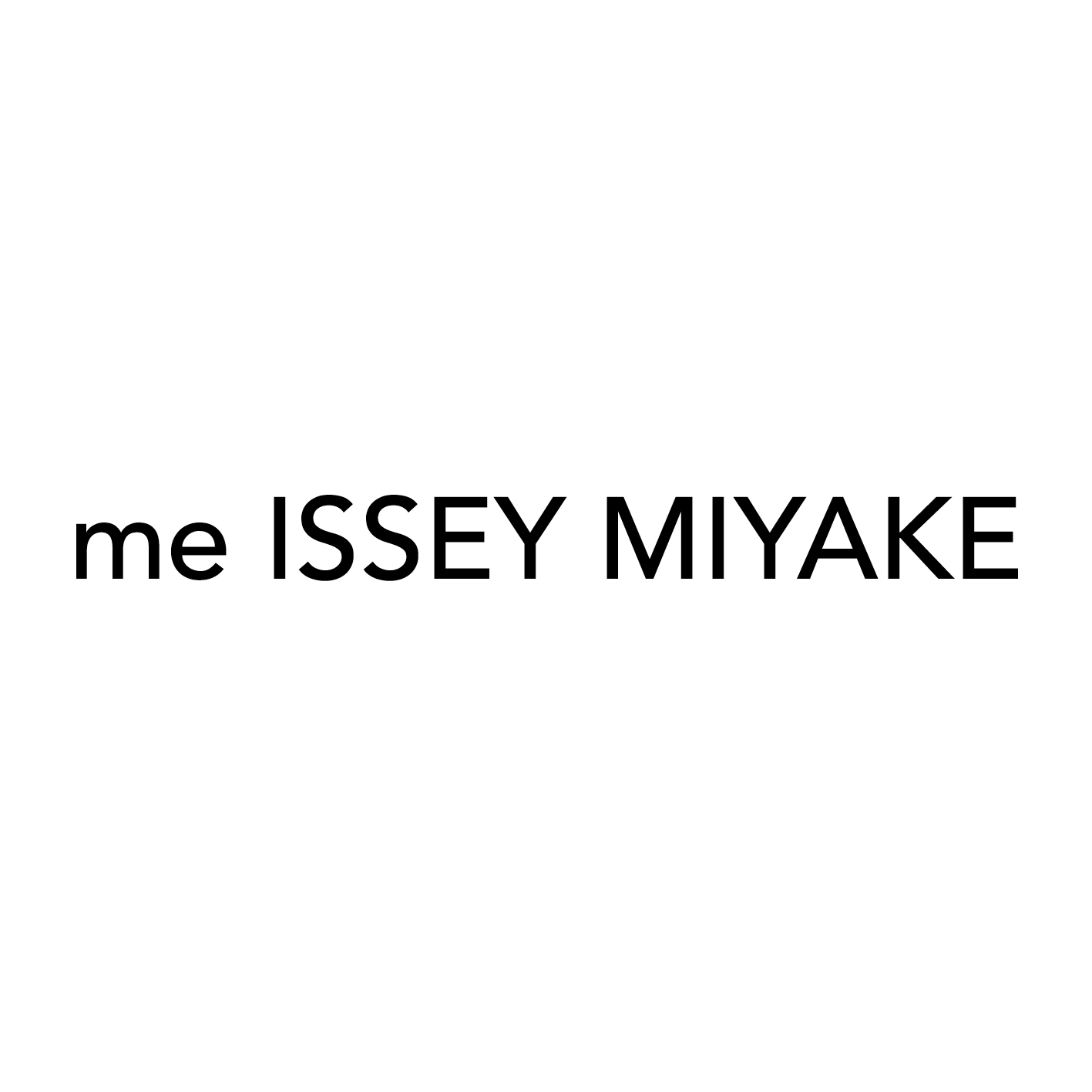 me ISSEY MIYAKE​